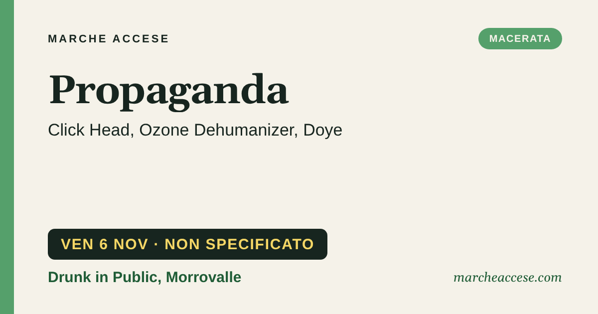 Propaganda | Click Head, Ozone Dehumanizer, Doye, venerdì 6 novembre 2026, Drunk in Public, Morrovalle