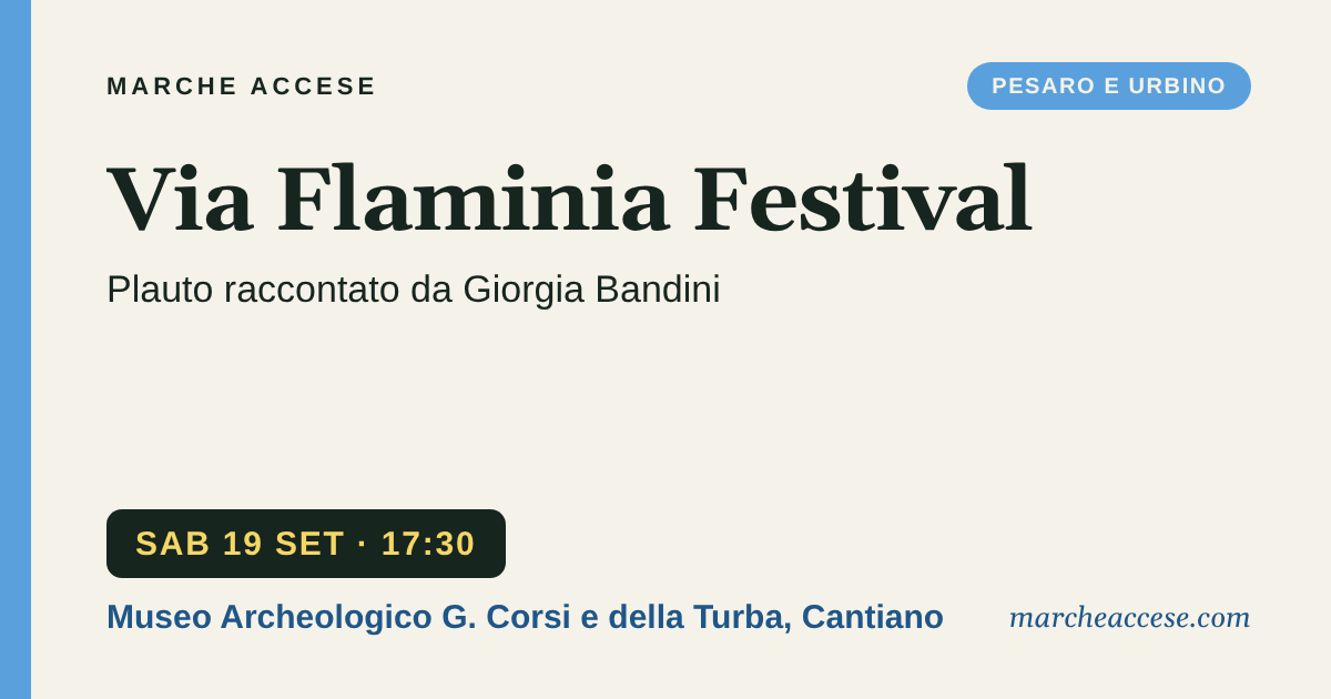 Via Flaminia Festival | Plauto raccontato da Giorgia Bandini, sabato 19 settembre 2026, Museo Archeologico G. Corsi e della Turba, Cantiano