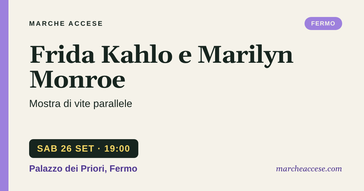 Frida Kahlo e Marilyn Monroe | mostra di vite parallele, sabato 26 settembre 2026, Palazzo dei Priori, Fermo