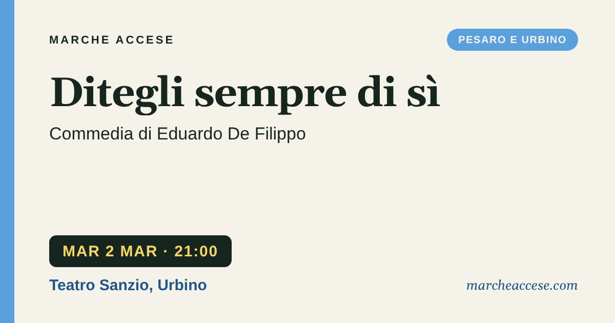 Ditegli sempre di sì | commedia di Eduardo De Filippo, martedì 2 marzo 2027, Teatro Sanzio, Urbino