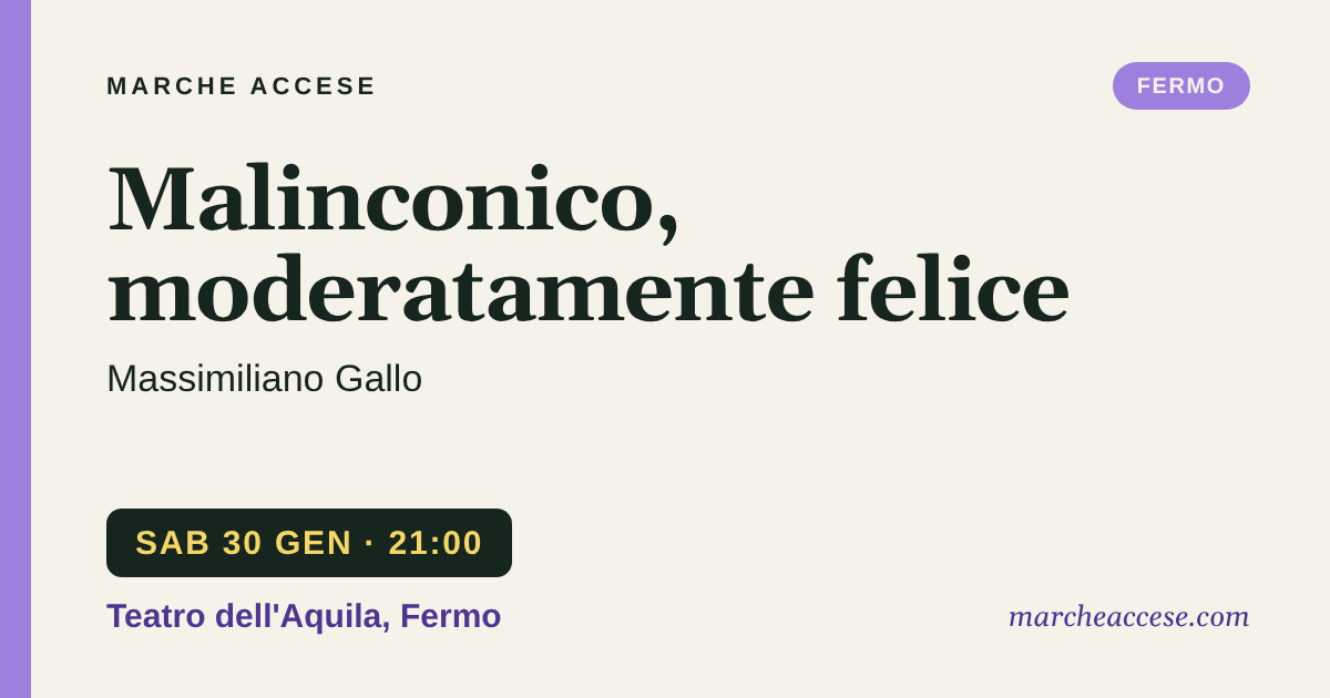 Malinconico, moderatamente felice | Massimiliano Gallo, sabato 30 gennaio 2027, Teatro dell'Aquila, Fermo
