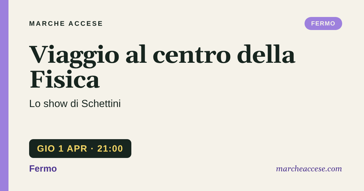 Viaggio al centro della Fisica | lo show di Schettini, giovedì 1 aprile 2027, Fermo