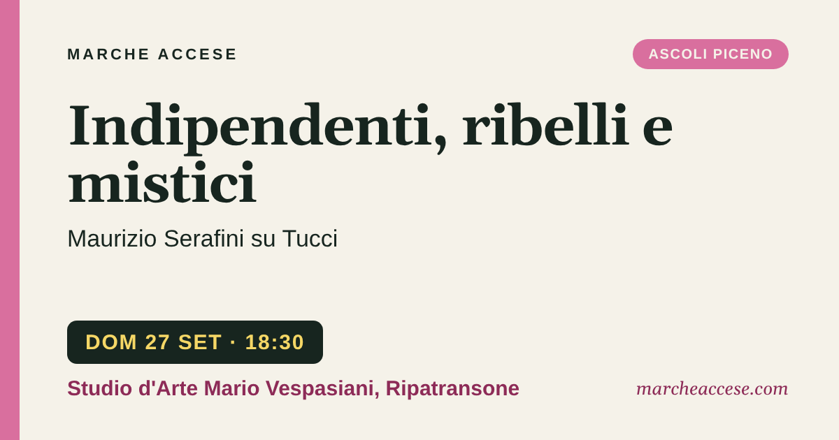 Indipendenti, ribelli e mistici | Maurizio Serafini su Tucci, domenica 27 settembre 2026, Studio d'Arte Mario Vespasiani, Ripatransone