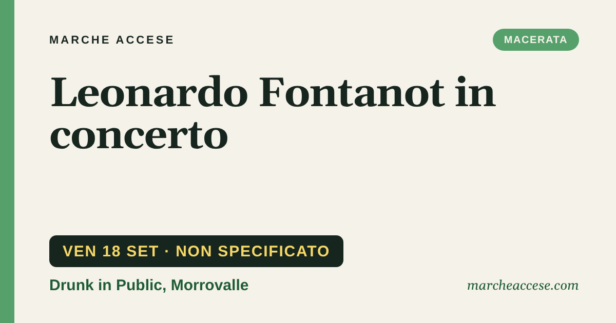 Leonardo Fontanot in concerto, venerdì 18 settembre 2026, Drunk in Public, Morrovalle