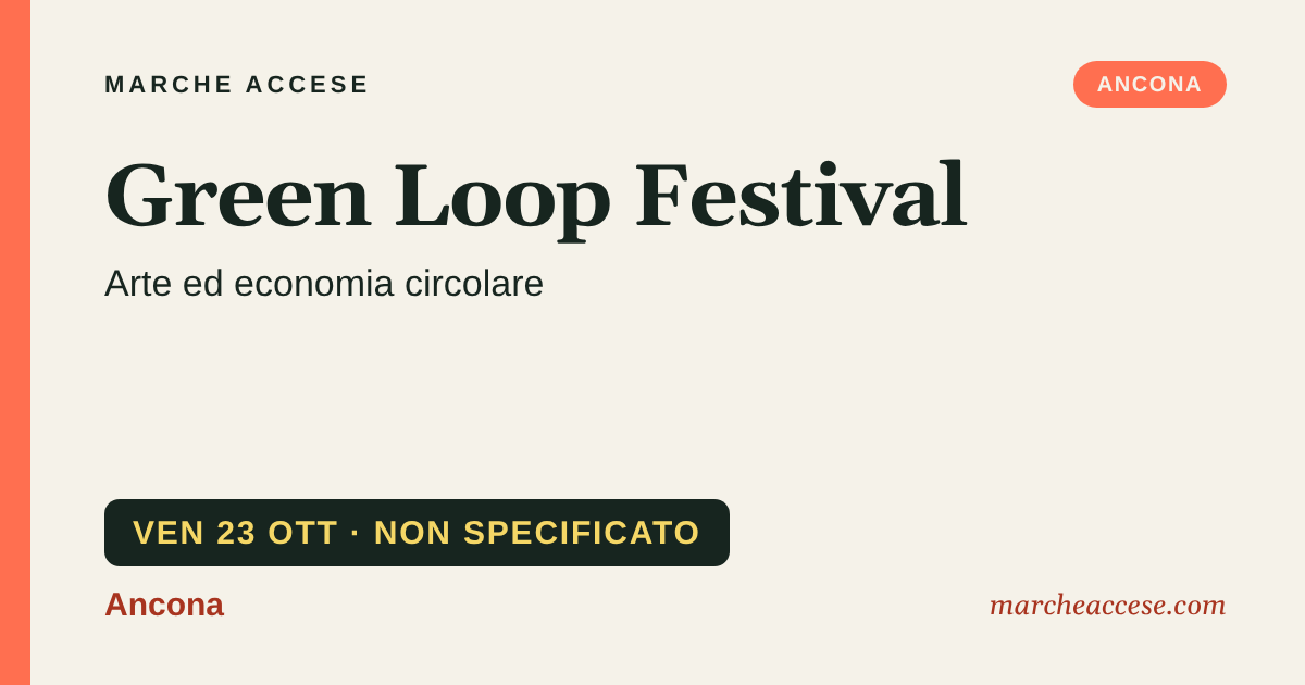 Green Loop Festival | arte ed economia circolare, venerdì 23 ottobre 2026, Ancona