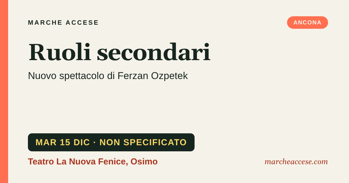 Ruoli secondari | nuovo spettacolo di Ferzan Ozpetek, martedì 15 dicembre 2026, Teatro La Nuova Fenice, Osimo