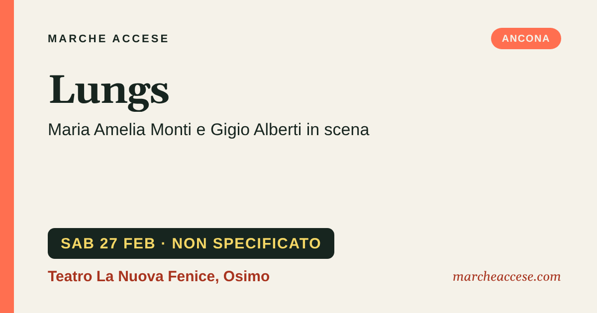 Lungs | Maria Amelia Monti e Gigio Alberti in scena, sabato 27 febbraio 2027, Teatro La Nuova Fenice, Osimo