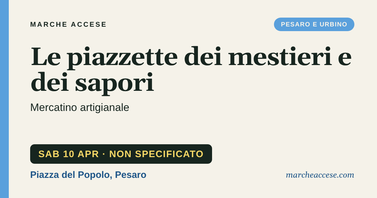 Le piazzette dei mestieri e dei sapori | mercatino artigianale, sabato 10 aprile 2027, Piazza del Popolo, Pesaro