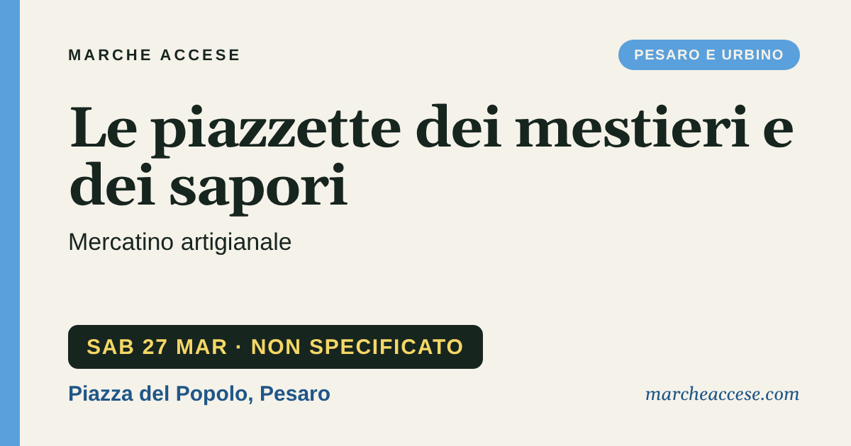 Le piazzette dei mestieri e dei sapori | mercatino artigianale, sabato 27 marzo 2027, Piazza del Popolo, Pesaro