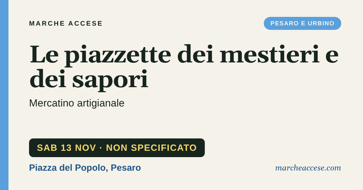Le piazzette dei mestieri e dei sapori | mercatino artigianale, sabato 13 novembre 2027, Piazza del Popolo, Pesaro