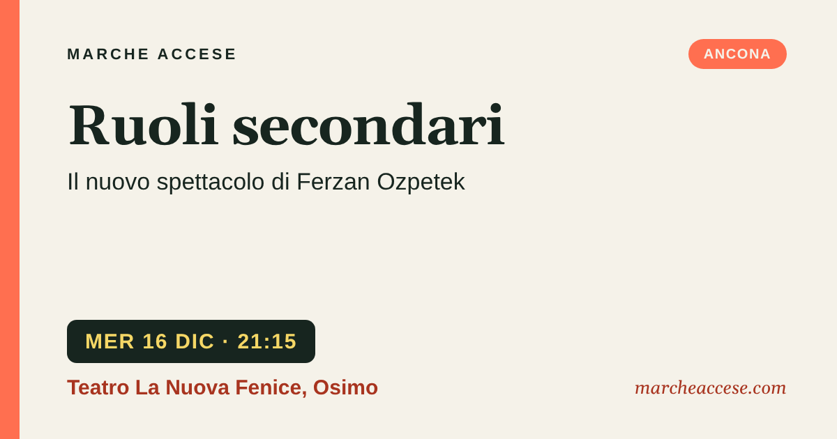 Ruoli secondari | il nuovo spettacolo di Ferzan Ozpetek, mercoledì 16 dicembre 2026, Teatro La Nuova Fenice, Osimo