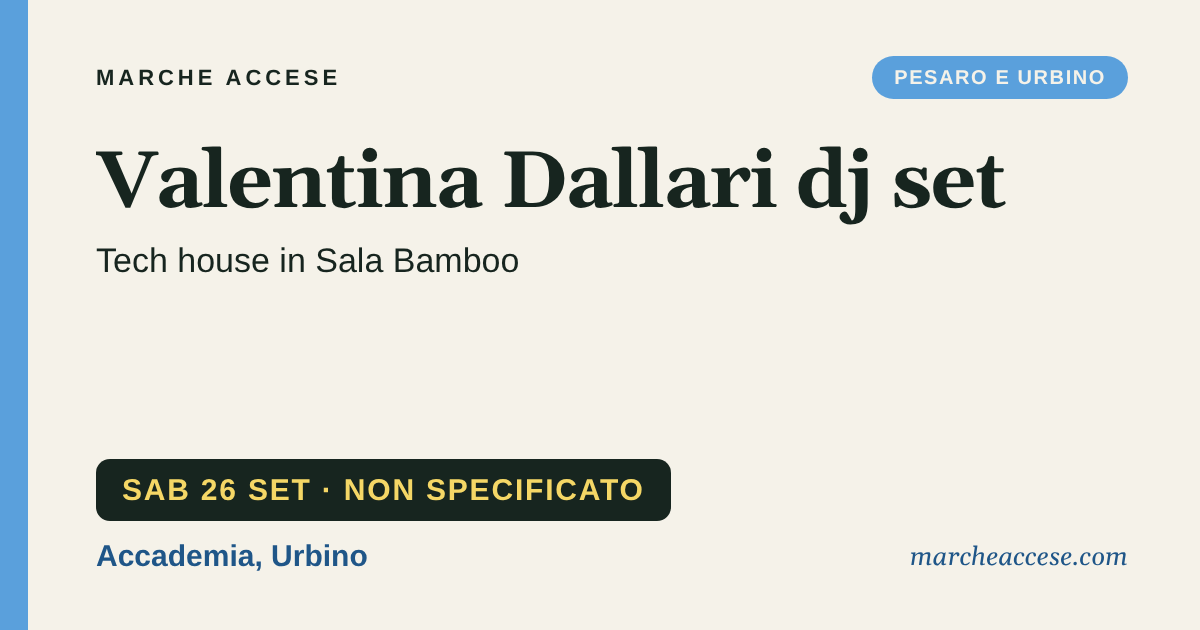 Valentina Dallari dj set | tech house in Sala Bamboo, sabato 26 settembre 2026, Accademia, Urbino