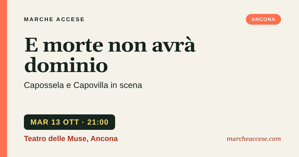 E morte non avrà dominio | Capossela e Capovilla in scena, martedì 13 ottobre 2026, Teatro delle Muse, Ancona