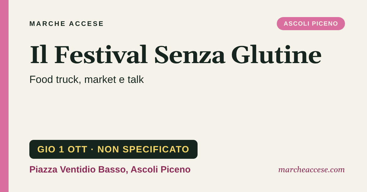 Il Festival Senza Glutine | food truck, market e talk, giovedì 1 ottobre 2026, Piazza Ventidio Basso, Ascoli Piceno