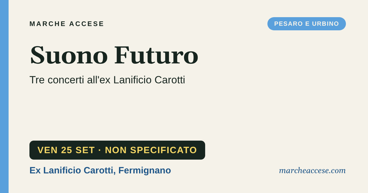 Suono Futuro | tre concerti all'ex Lanificio Carotti, venerdì 25 settembre 2026, Ex Lanificio Carotti, Fermignano
