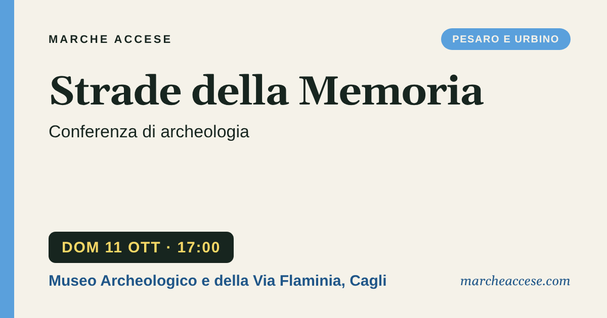Strade della Memoria | conferenza di archeologia, domenica 11 ottobre 2026, Museo Archeologico e della Via Flaminia, Cagli