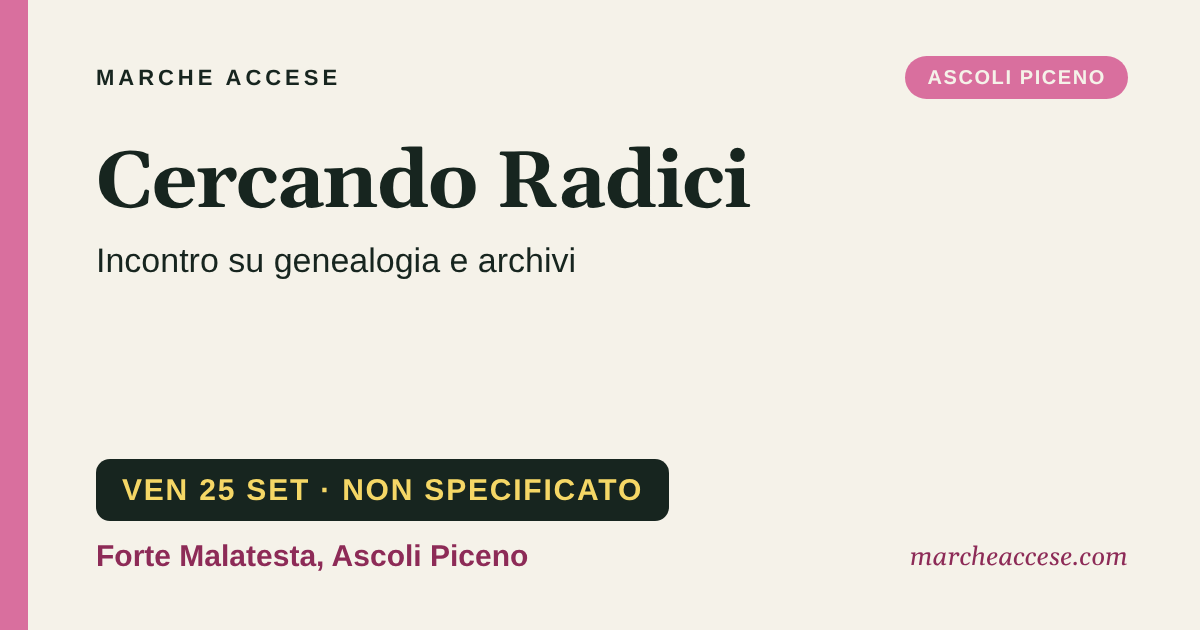 Cercando Radici | incontro su genealogia e archivi, venerdì 25 settembre 2026, Forte Malatesta, Ascoli Piceno