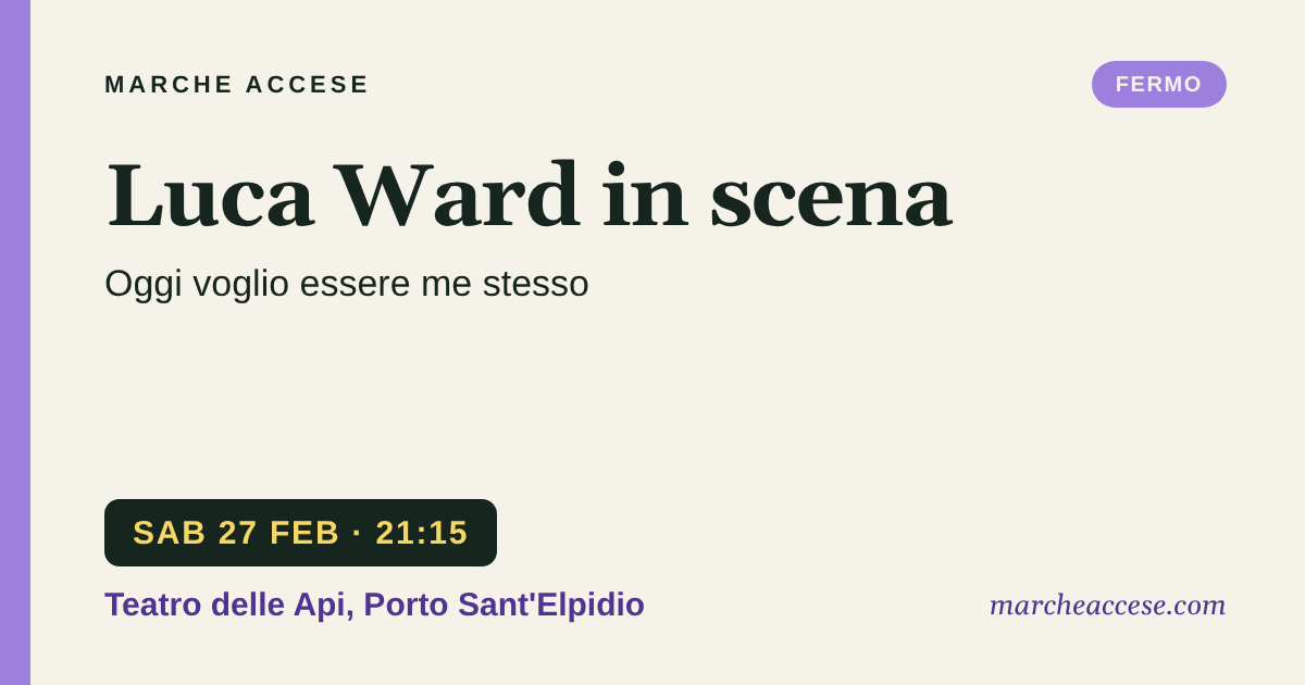 Luca Ward in scena | Oggi voglio essere me stesso, sabato 27 febbraio 2027, Teatro delle Api, Porto Sant'Elpidio