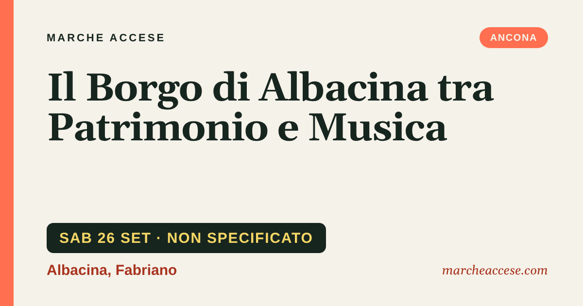 Il Borgo di Albacina tra Patrimonio e Musica, sabato 26 settembre 2026, Albacina, Fabriano