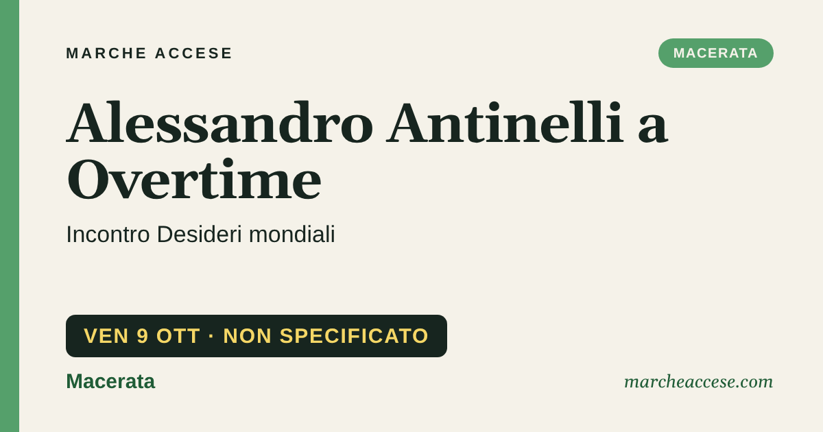 Alessandro Antinelli a Overtime | incontro Desideri mondiali, venerdì 9 ottobre 2026, Macerata