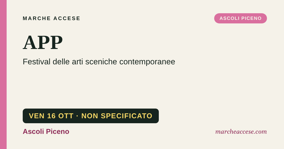 APP | festival delle arti sceniche contemporanee, venerdì 16 ottobre 2026, Ascoli Piceno