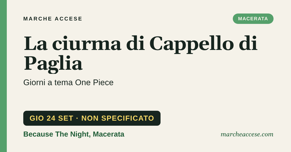 La ciurma di Cappello di Paglia | giorni a tema One Piece, giovedì 24 settembre 2026, Because The Night, Macerata