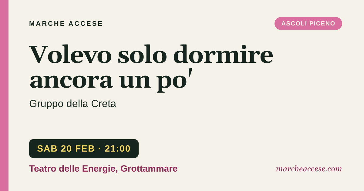 Volevo solo dormire ancora un po' | Gruppo della Creta, sabato 20 febbraio 2027, Teatro delle Energie, Grottammare