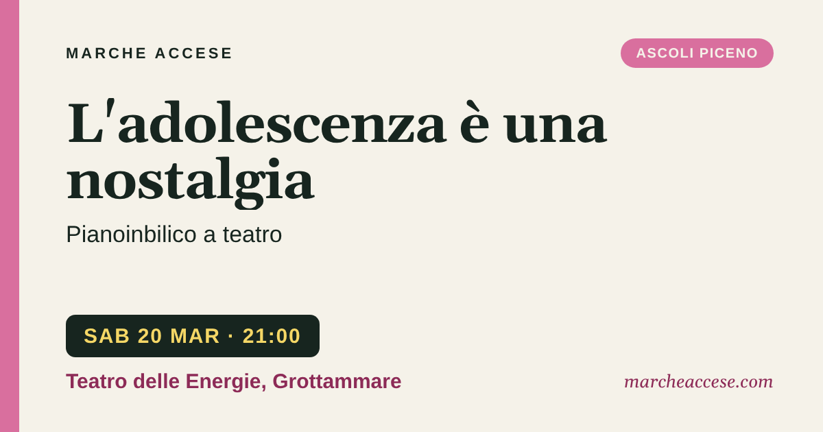 L'adolescenza è una nostalgia | Pianoinbilico a teatro, sabato 20 marzo 2027, Teatro delle Energie, Grottammare