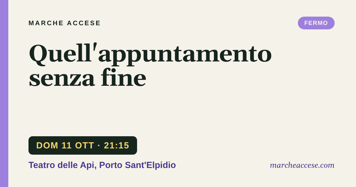 Quell'appuntamento senza fine, domenica 11 ottobre 2026, Teatro delle Api, Porto Sant'Elpidio