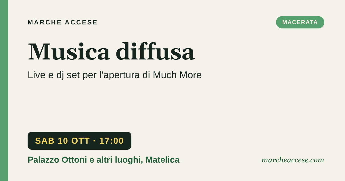 Musica diffusa | live e dj set per l'apertura di Much More, sabato 10 ottobre 2026, Palazzo Ottoni e altri luoghi, Matelica
