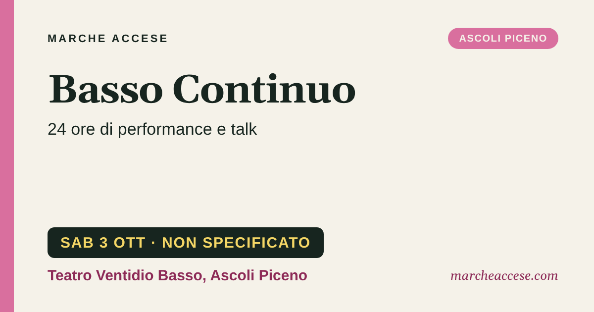 Basso Continuo | 24 ore di performance e talk, sabato 3 ottobre 2026, Teatro Ventidio Basso, Ascoli Piceno