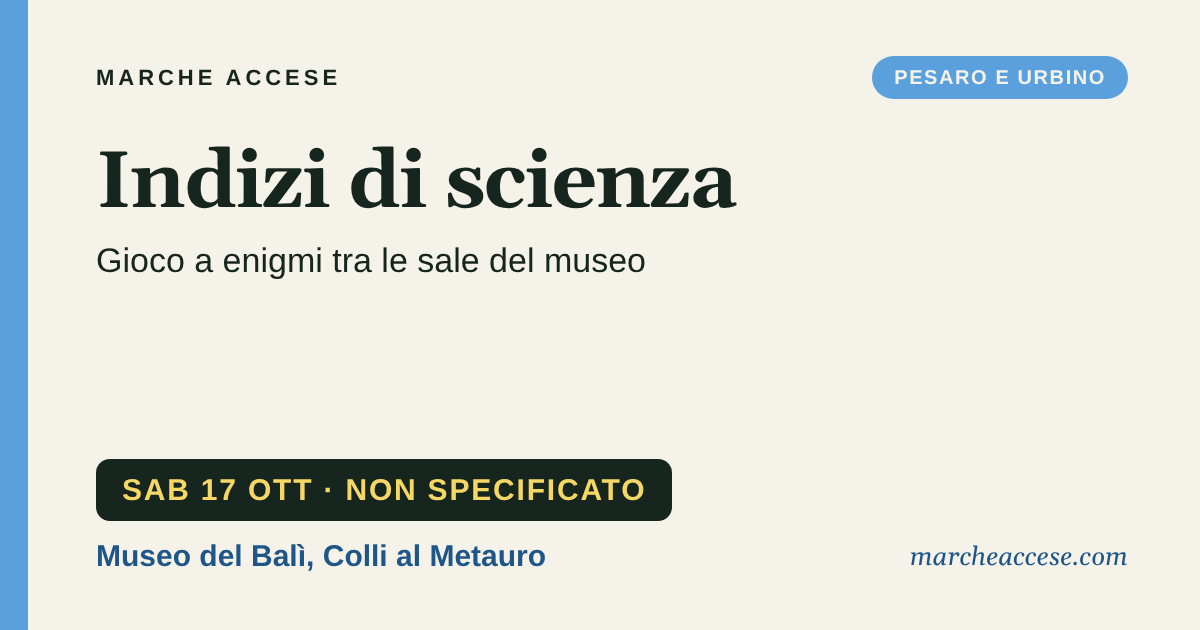 Indizi di scienza | gioco a enigmi tra le sale del museo, sabato 17 ottobre 2026, Museo del Balì, Colli al Metauro