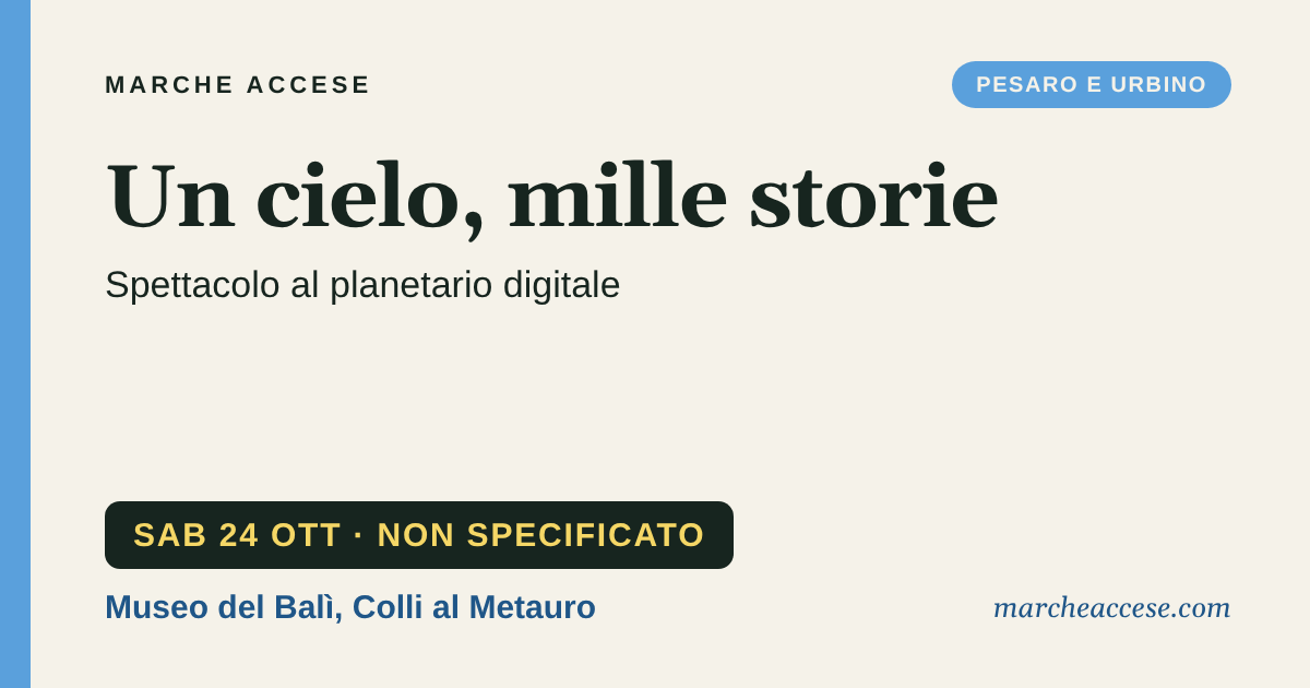 Un cielo, mille storie | spettacolo al planetario digitale, sabato 24 ottobre 2026, Museo del Balì, Colli al Metauro