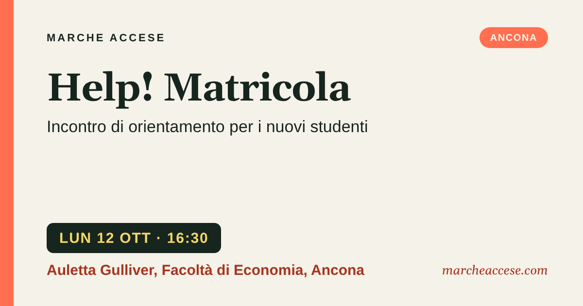 Help! Matricola | incontro di orientamento per i nuovi studenti, lunedì 12 ottobre 2026, Auletta Gulliver, Facoltà di Economia, Ancona