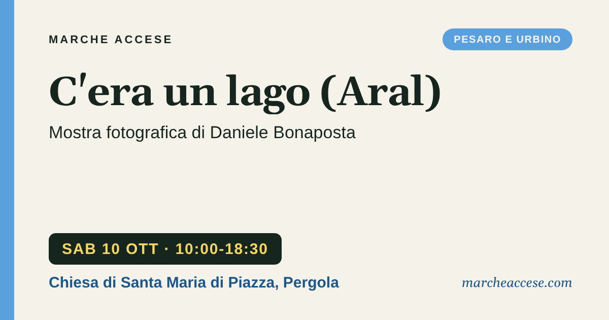 C'era un lago (Aral) | mostra fotografica di Daniele Bonaposta, sabato 10 ottobre 2026, Chiesa di Santa Maria di Piazza, Pergola