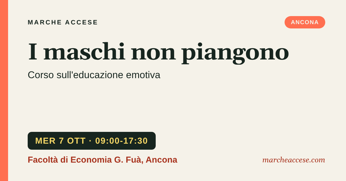 I maschi non piangono | corso sull'educazione emotiva, mercoledì 7 ottobre 2026, Facoltà di Economia G. Fuà, Ancona