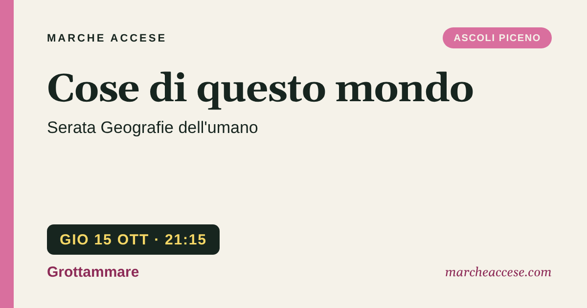 Cose di questo mondo | serata Geografie dell'umano, giovedì 15 ottobre 2026, Grottammare