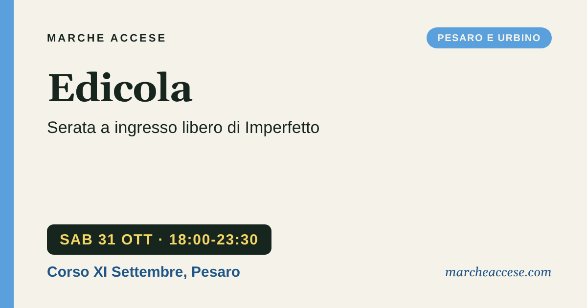 Edicola | serata a ingresso libero di Imperfetto, sabato 31 ottobre 2026, Corso XI Settembre, Pesaro