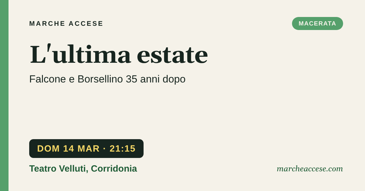 L'ultima estate | Falcone e Borsellino 35 anni dopo, domenica 14 marzo 2027, Teatro Velluti, Corridonia