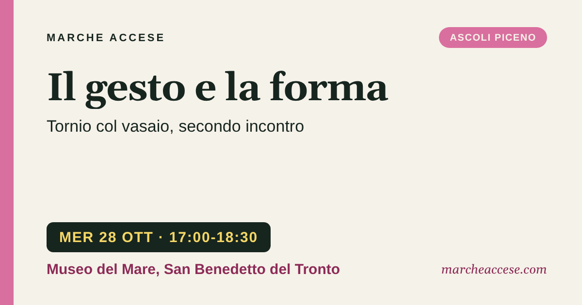 Il gesto e la forma | tornio col vasaio, secondo incontro, mercoledì 28 ottobre 2026, Museo del Mare, San Benedetto del Tronto