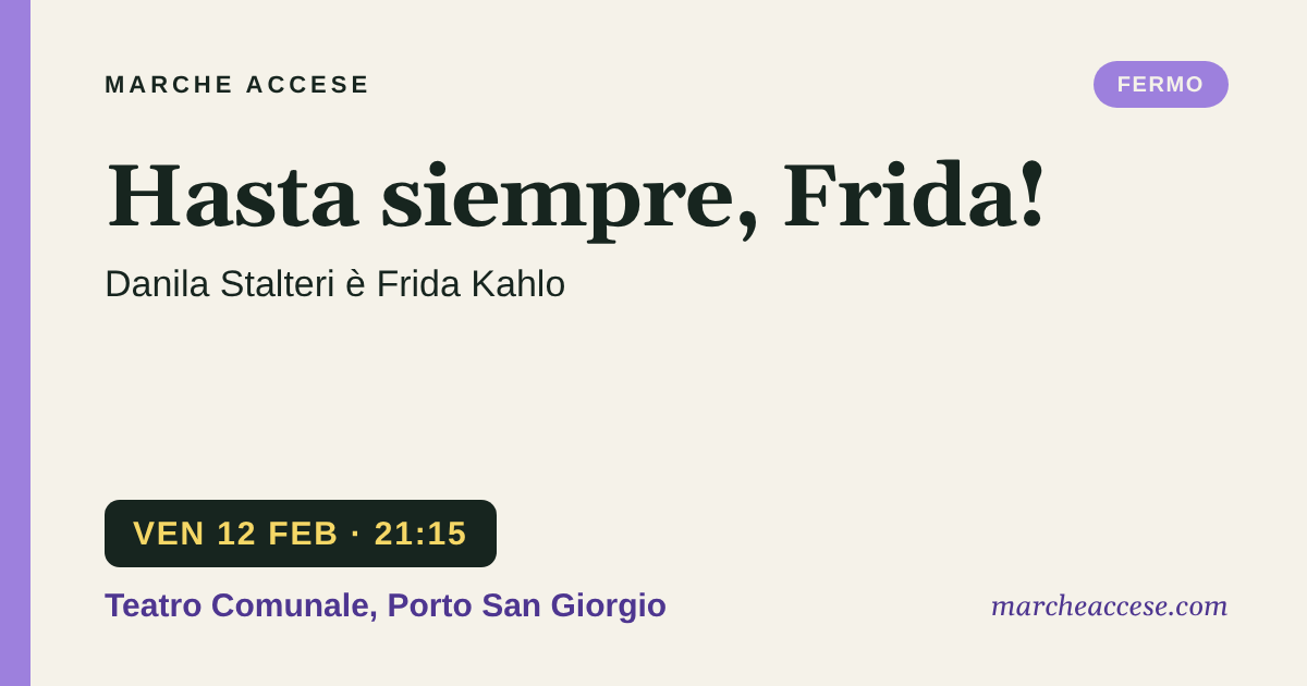Hasta siempre, Frida! | Danila Stalteri è Frida Kahlo, venerdì 12 febbraio 2027, Teatro Comunale, Porto San Giorgio