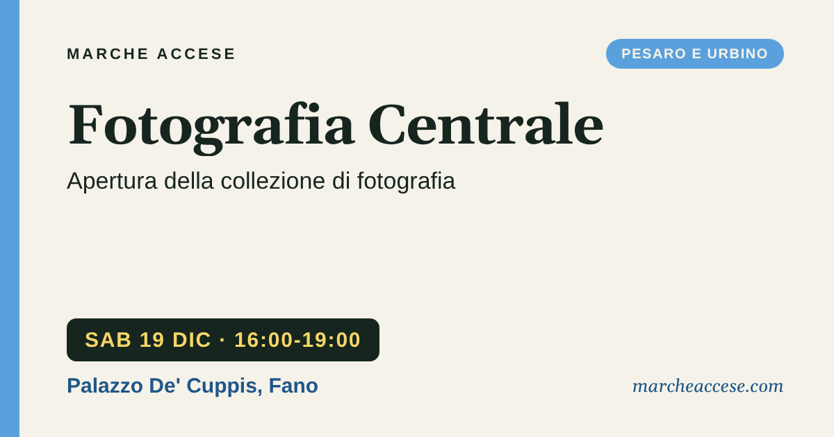 Fotografia Centrale | apertura della collezione di fotografia, sabato 19 dicembre 2026, Palazzo De' Cuppis, Fano