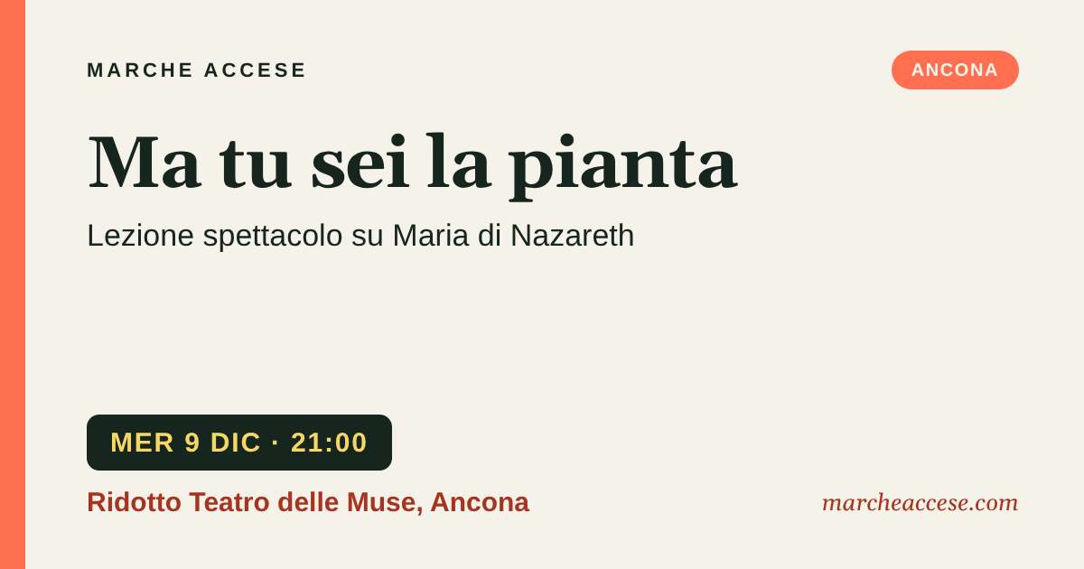 Ma tu sei la pianta | lezione spettacolo su Maria di Nazareth, mercoledì 9 dicembre 2026, Ridotto Teatro delle Muse, Ancona