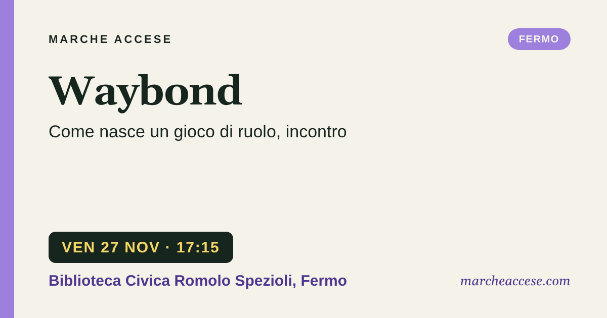 Waybond | come nasce un gioco di ruolo, incontro, venerdì 27 novembre 2026, Biblioteca Civica Romolo Spezioli, Fermo