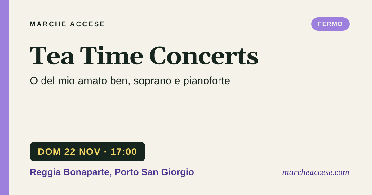Tea Time Concerts | O del mio amato ben, soprano e pianoforte, domenica 22 novembre 2026, Reggia Bonaparte, Porto San Giorgio