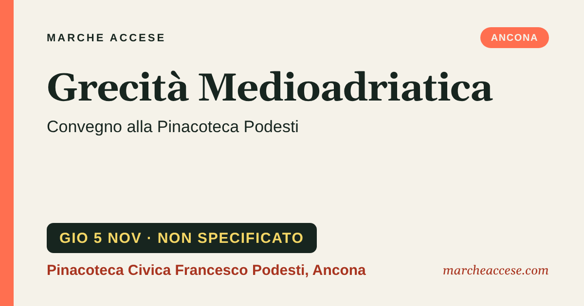 Grecità Medioadriatica | convegno alla Pinacoteca Podesti, giovedì 5 novembre 2026, Pinacoteca Civica Francesco Podesti, Ancona