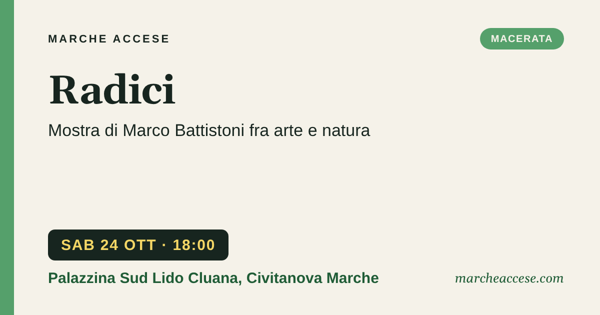Radici | mostra di Marco Battistoni fra arte e natura, sabato 24 ottobre 2026, Palazzina Sud Lido Cluana, Civitanova Marche