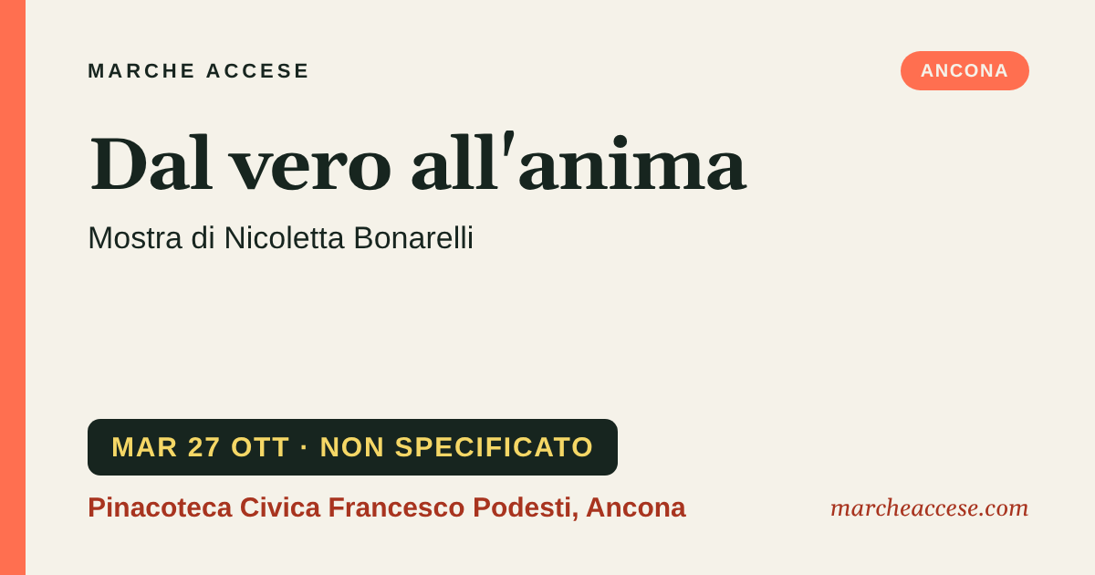 Dal vero all'anima | mostra di Nicoletta Bonarelli, martedì 27 ottobre 2026, Pinacoteca Civica Francesco Podesti, Ancona