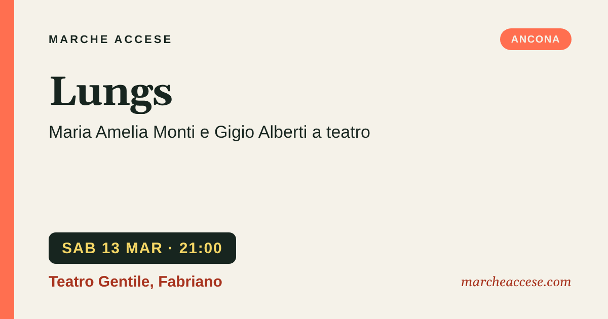 Lungs | Maria Amelia Monti e Gigio Alberti a teatro, sabato 13 marzo 2027, Teatro Gentile, Fabriano