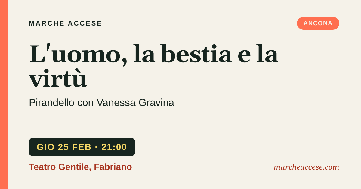 L'uomo, la bestia e la virtù | Pirandello con Vanessa Gravina, giovedì 25 febbraio 2027, Teatro Gentile, Fabriano